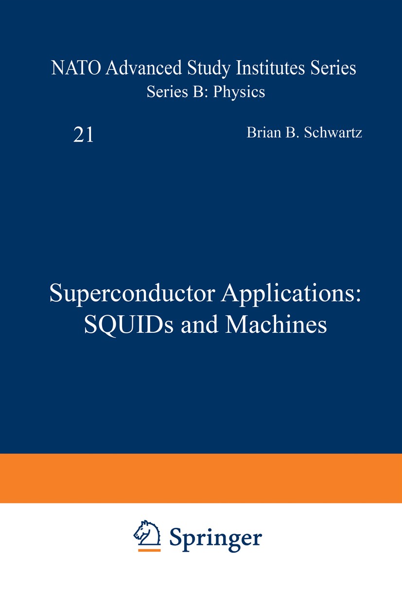 Titlebook: Superconductor Applications: SQUIDs and Machines; Brian B. Schwartz,Simon Foner Book 1977 Springer Science+Business Media New York 1977 ap Titlebook: Superconductor Applications: SQUIDs and Machines; Brian B. Schwartz,Simon Foner Book 1977 Springer Science+Business Media New York 1977 ap