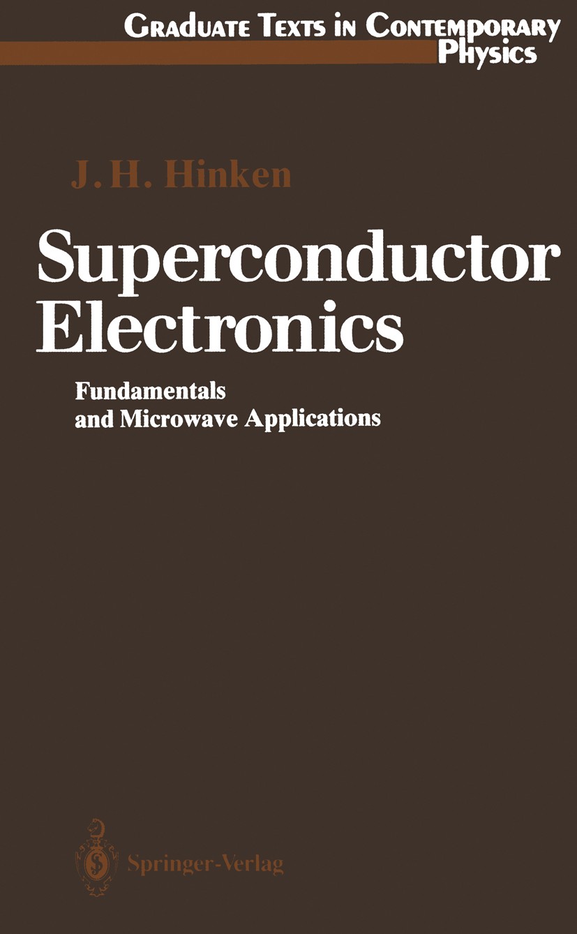 Titlebook: Superconductor Electronics; Fundamentals and Mic Johann H. Hinken Textbook 1989 Springer-Verlag Berlin Heidelberg 1989 Elektronik.Mikrowell Titlebook: Superconductor Electronics; Fundamentals and Mic Johann H. Hinken Textbook 1989 Springer-Verlag Berlin Heidelberg 1989 Elektronik.Mikrowell