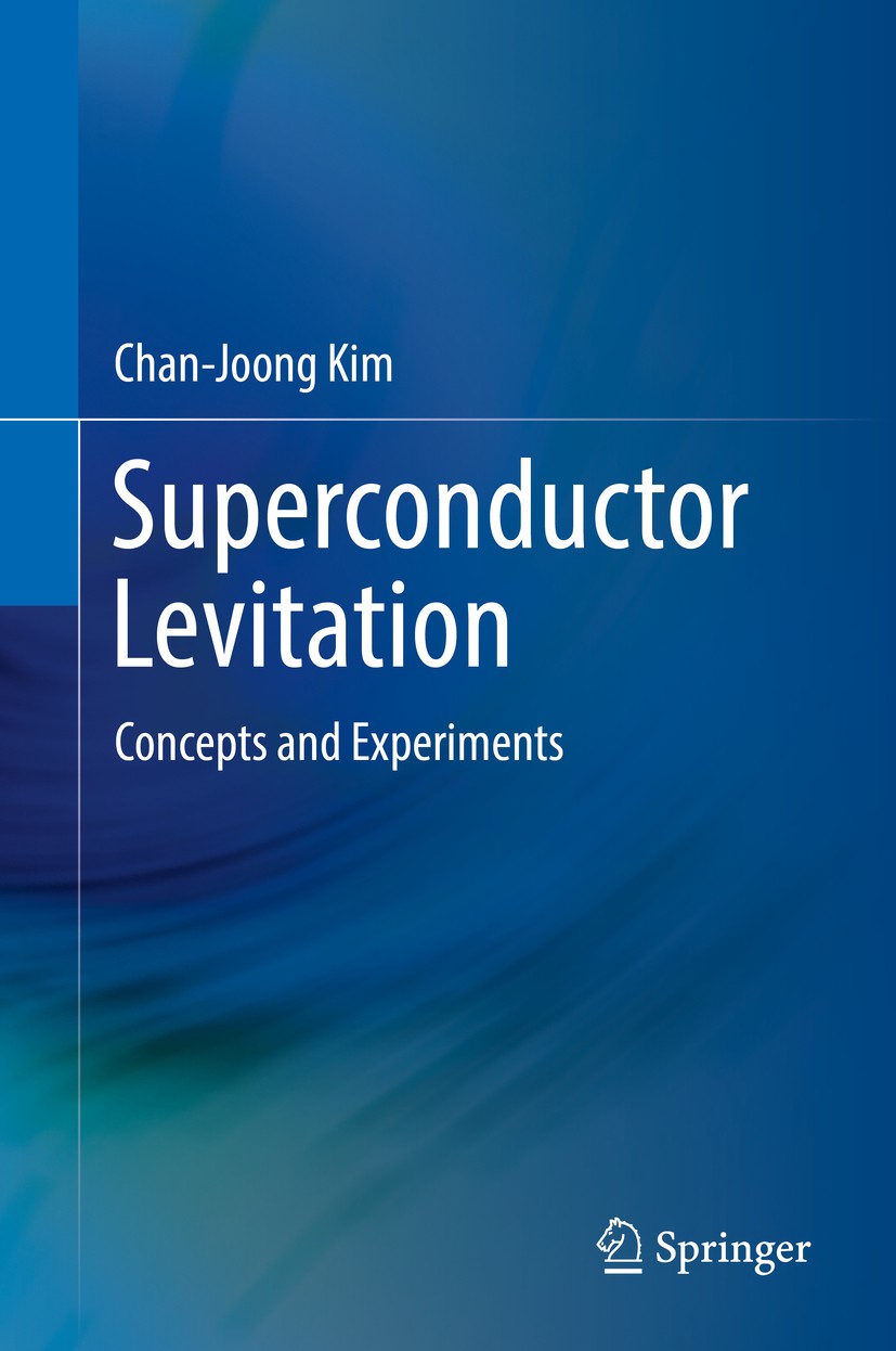 Titlebook: Superconductor Levitation; Concepts and Experim Chan-Joong Kim Book 2019 Springer Nature Singapore Pte Ltd. 2019 Meissner effect and levita Titlebook: Superconductor Levitation; Concepts and Experim Chan-Joong Kim Book 2019 Springer Nature Singapore Pte Ltd. 2019 Meissner effect and levita