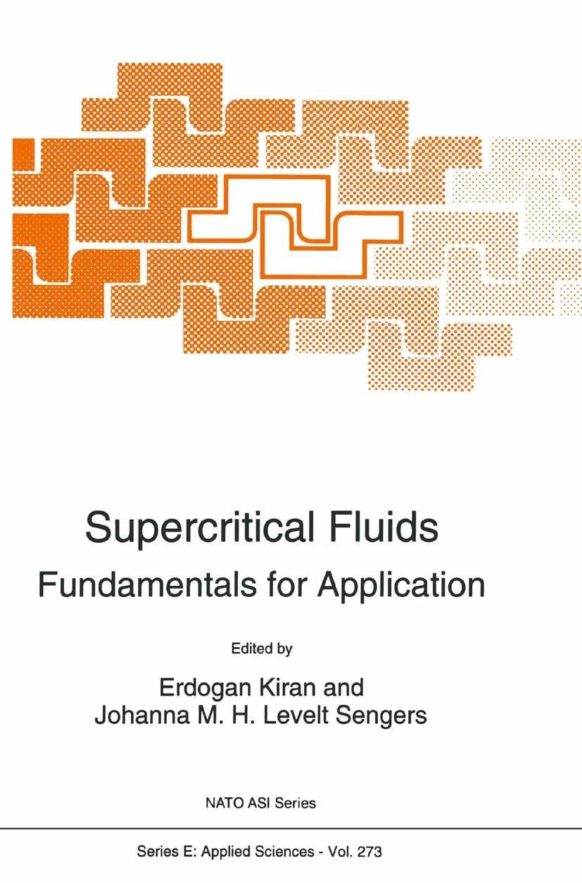 Titlebook: Supercritical Fluids; Fundamentals for App Erdogan Kiran,Johanna M. H. Levelt Sengers Book 1994 Springer Science+Business Media Dordrecht 1 Titlebook: Supercritical Fluids; Fundamentals for App Erdogan Kiran,Johanna M. H. Levelt Sengers Book 1994 Springer Science+Business Media Dordrecht 1