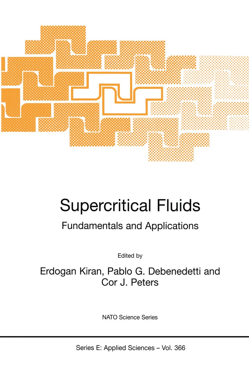 Titlebook: Supercritical Fluids; Fundamentals and App Erdogan Kiran,Pablo G. Debenedetti,Cor J. Peters Book 2000 Springer Science+Business Media Dordr Titlebook: Supercritical Fluids; Fundamentals and App Erdogan Kiran,Pablo G. Debenedetti,Cor J. Peters Book 2000 Springer Science+Business Media Dordr