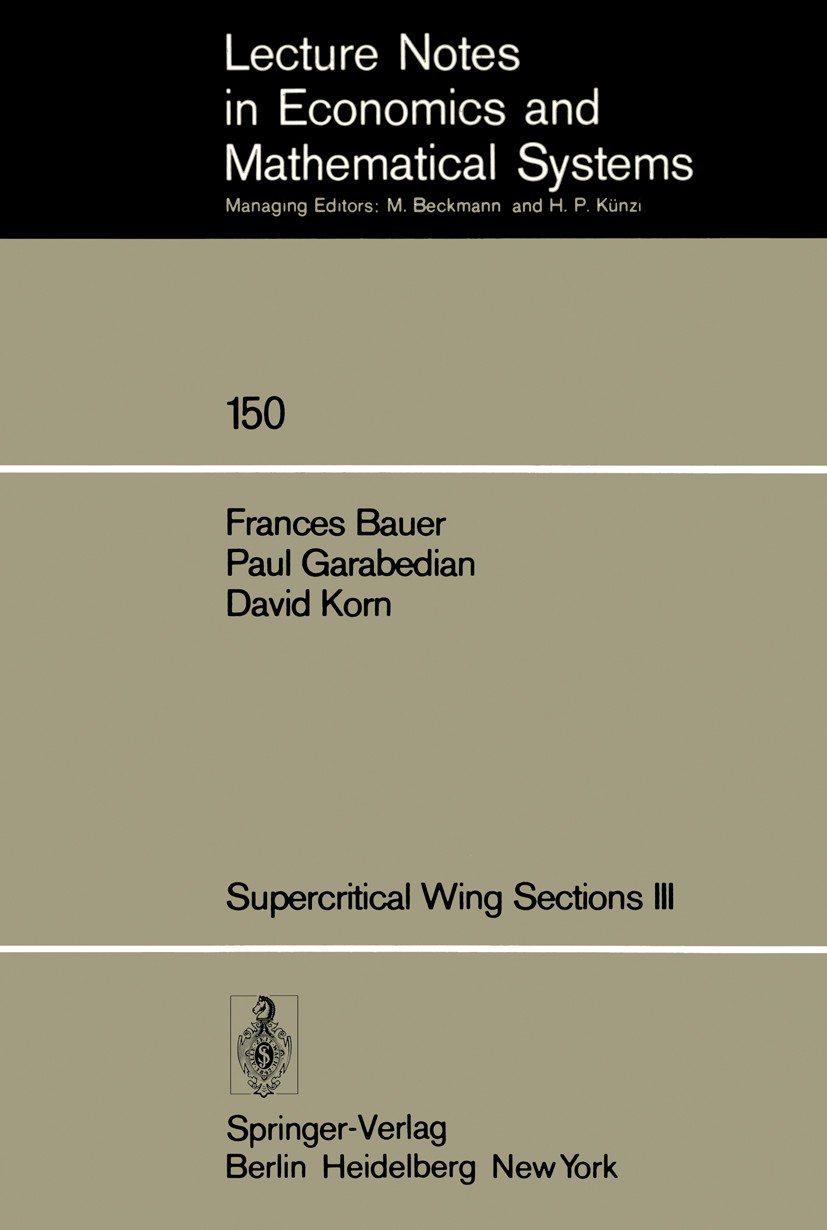 Titlebook: Supercritical Wing Sections III; Frances Bauer,Paul Garabedian,David Korn Book 1977 Springer-Verlag Berlin Heidelberg 1977 design.developm Titlebook: Supercritical Wing Sections III; Frances Bauer,Paul Garabedian,David Korn Book 1977 Springer-Verlag Berlin Heidelberg 1977 design.developm