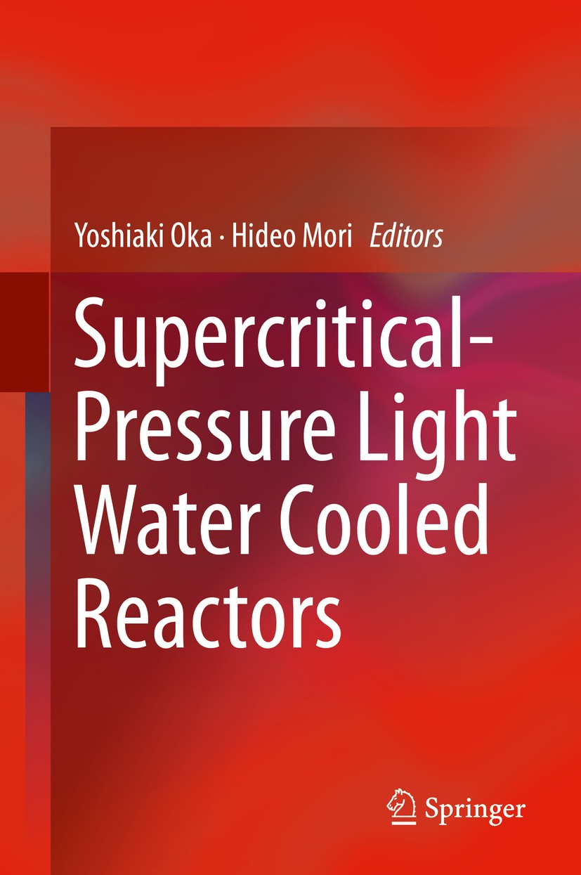 Titlebook: Supercritical-Pressure Light Water Cooled Reactors; Yoshiaki Oka,Hideo Mori Book 2014 Springer Japan 2014 Chemistry in Supercritical Water Titlebook: Supercritical-Pressure Light Water Cooled Reactors; Yoshiaki Oka,Hideo Mori Book 2014 Springer Japan 2014 Chemistry in Supercritical Water