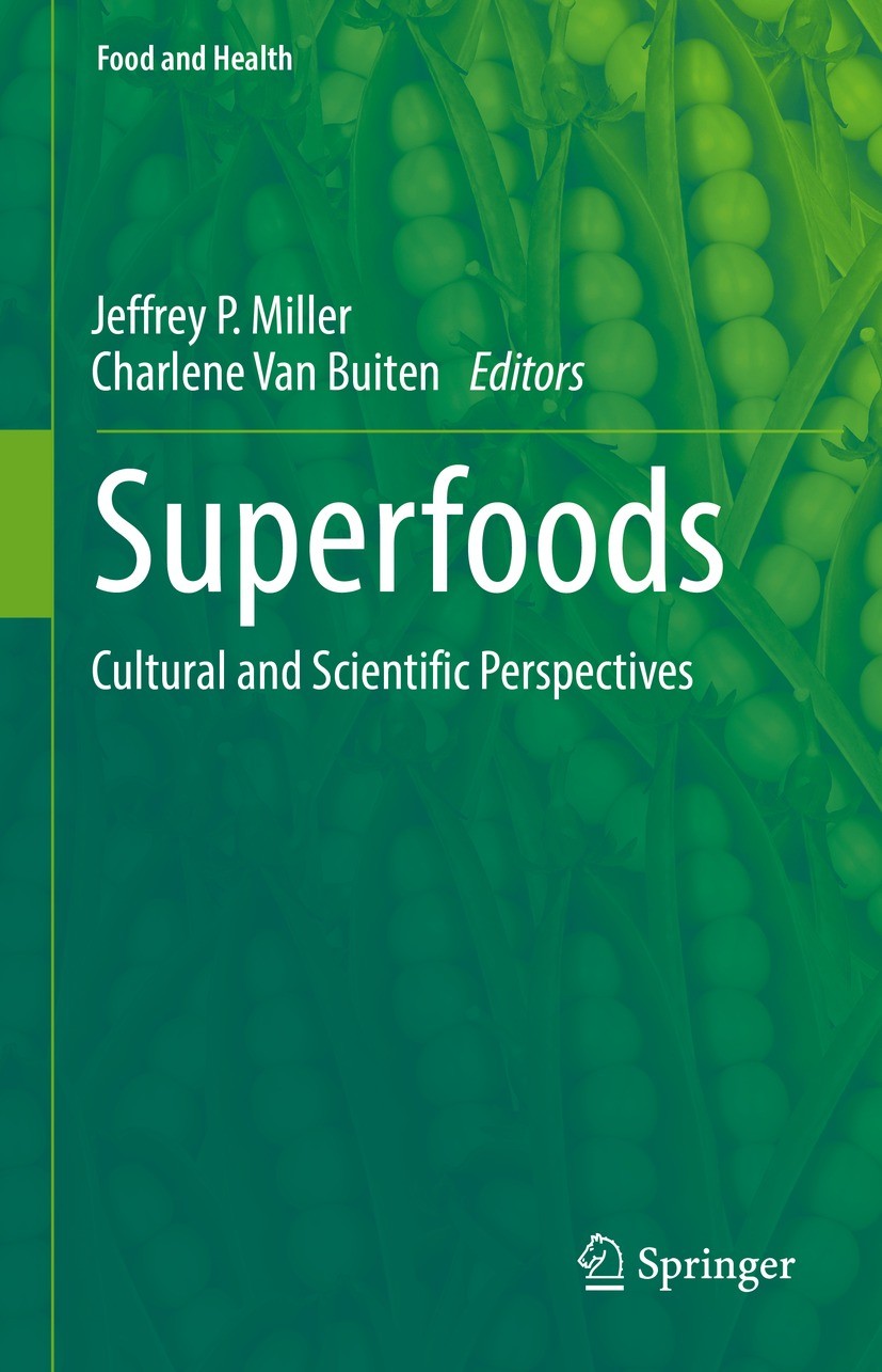 Titlebook: Superfoods; Cultural and Scienti Jeffrey P. Miller,Charlene Van Buiten Book 2022 The Editor(s) (if applicable) and The Author(s), under exc Titlebook: Superfoods; Cultural and Scienti Jeffrey P. Miller,Charlene Van Buiten Book 2022 The Editor(s) (if applicable) and The Author(s), under exc
