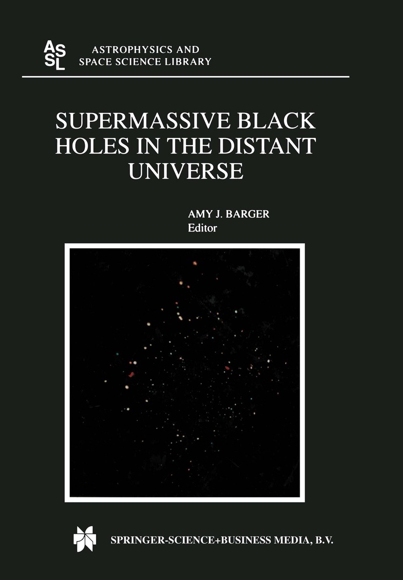 Titlebook: Supermassive Black Holes in the Distant Universe; Amy J. Barger Book 2004 Springer Science+Business Media B.V. 2004 Accretion.Galaxy.Obser Titlebook: Supermassive Black Holes in the Distant Universe; Amy J. Barger Book 2004 Springer Science+Business Media B.V. 2004 Accretion.Galaxy.Obser