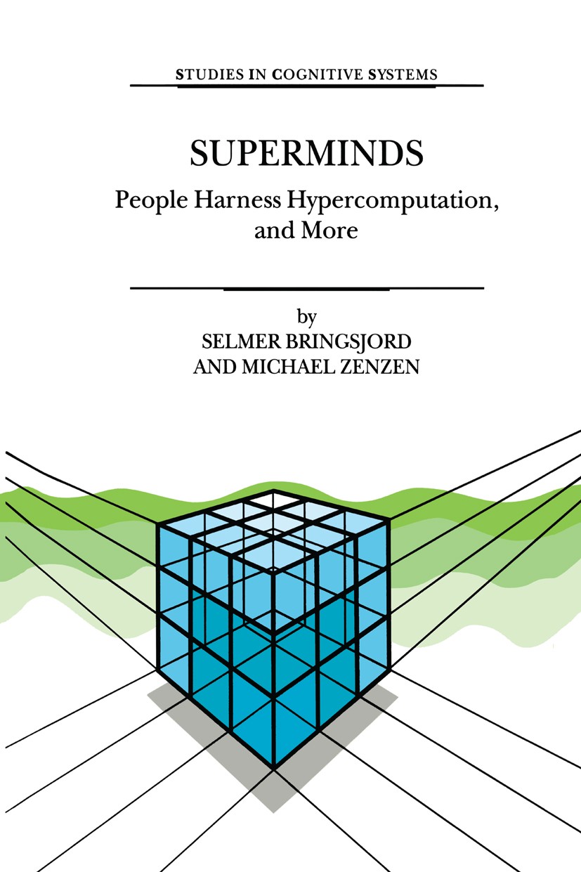 Titlebook: Superminds; People Harness Hyper Selmer Bringsjord,Michael Zenzen Book 2003 Kluwer Academic Publishers 2003 Turing test.artificial animal.a Titlebook: Superminds; People Harness Hyper Selmer Bringsjord,Michael Zenzen Book 2003 Kluwer Academic Publishers 2003 Turing test.artificial animal.a