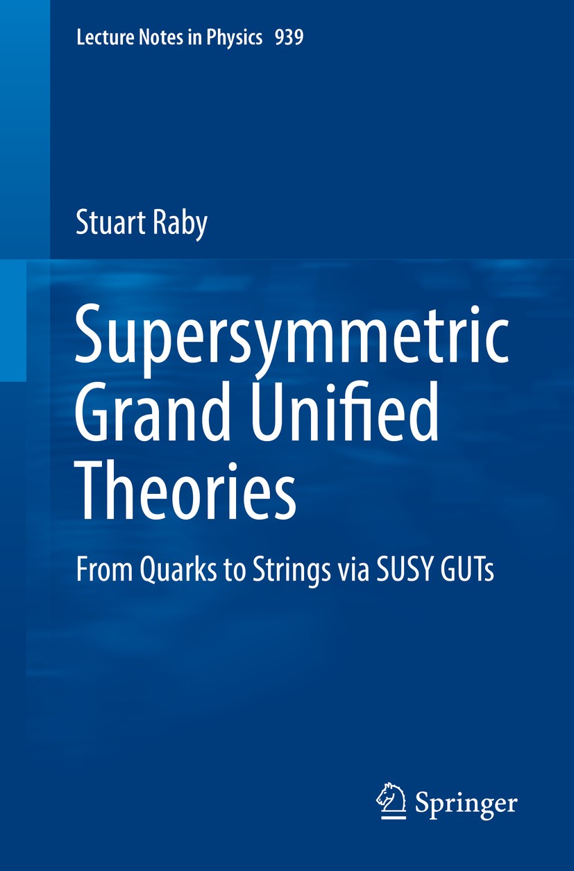 Titlebook: Supersymmetric Grand Unified Theories; From Quarks to Strin Stuart Raby Book 2017 Springer International Publishing AG 2017 Grand Unificati Titlebook: Supersymmetric Grand Unified Theories; From Quarks to Strin Stuart Raby Book 2017 Springer International Publishing AG 2017 Grand Unificati