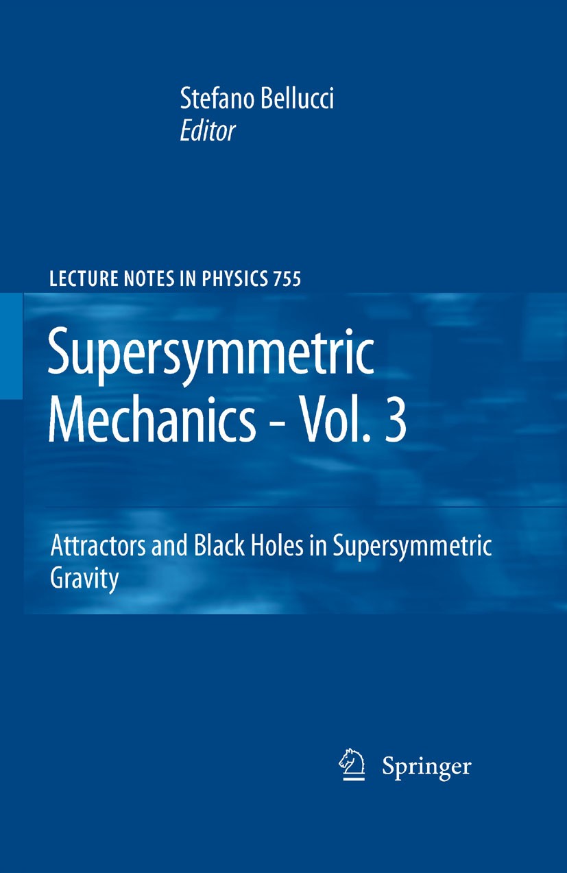 Titlebook: Supersymmetric Mechanics - Vol. 3; Attractors and Black Stefano Bellucci Book 2008 Springer-Verlag Berlin Heidelberg 2008 Gravity.attractor Titlebook: Supersymmetric Mechanics - Vol. 3; Attractors and Black Stefano Bellucci Book 2008 Springer-Verlag Berlin Heidelberg 2008 Gravity.attractor