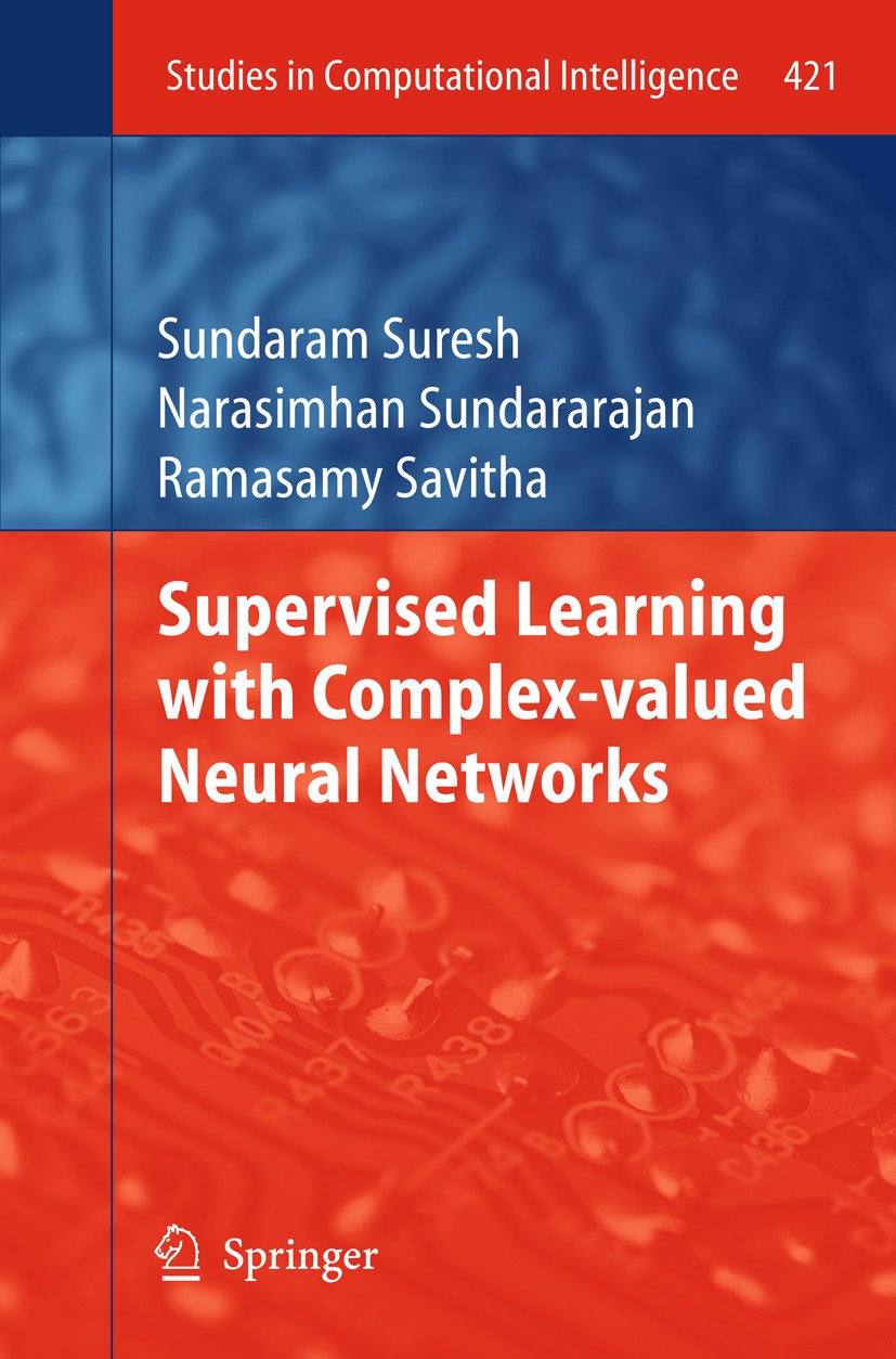 Titlebook: Supervised Learning with Complex-valued Neural Networks; Sundaram Suresh,Narasimhan Sundararajan,Ramasamy S Book 2013 Springer-Verlag Berl Titlebook: Supervised Learning with Complex-valued Neural Networks; Sundaram Suresh,Narasimhan Sundararajan,Ramasamy S Book 2013 Springer-Verlag Berl