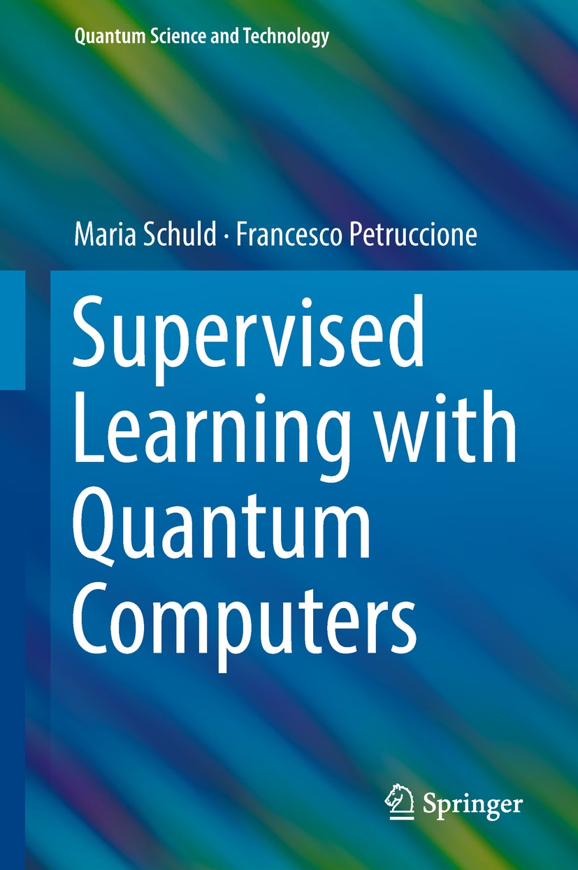 Titlebook: Supervised Learning with Quantum Computers; Maria Schuld,Francesco Petruccione Book 2018 Springer Nature Switzerland AG 2018 quantum phase Titlebook: Supervised Learning with Quantum Computers; Maria Schuld,Francesco Petruccione Book 2018 Springer Nature Switzerland AG 2018 quantum phase