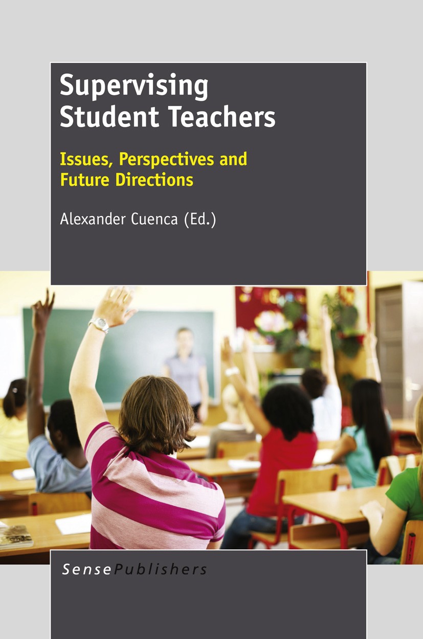 Titlebook: Supervising Student Teachers; Issues, Perspectives Alexander Cuenca Book 2012 SensePublishers 2012 democracy.social justice.teacher educati Titlebook: Supervising Student Teachers; Issues, Perspectives Alexander Cuenca Book 2012 SensePublishers 2012 democracy.social justice.teacher educati