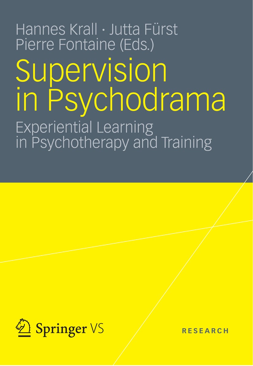 Titlebook: Supervision in Psychodrama; Experiential Learnin Hannes Krall,Jutta Fürst,Pierre Fontaine Book 2012 VS Verlag f�r Sozialwissenschaften | Sp Titlebook: Supervision in Psychodrama; Experiential Learnin Hannes Krall,Jutta Fürst,Pierre Fontaine Book 2012 VS Verlag f�r Sozialwissenschaften | Sp