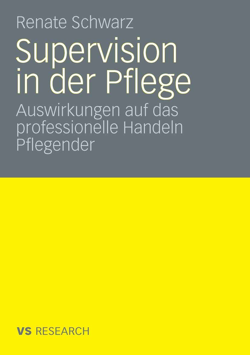 Titlebook: Supervision und professionelles Handeln Pflegender; Renate Schwarz Book 2009 VS Verlag für Sozialwissenschaften | Springer Fachmedien Wies Titlebook: Supervision und professionelles Handeln Pflegender; Renate Schwarz Book 2009 VS Verlag für Sozialwissenschaften | Springer Fachmedien Wies