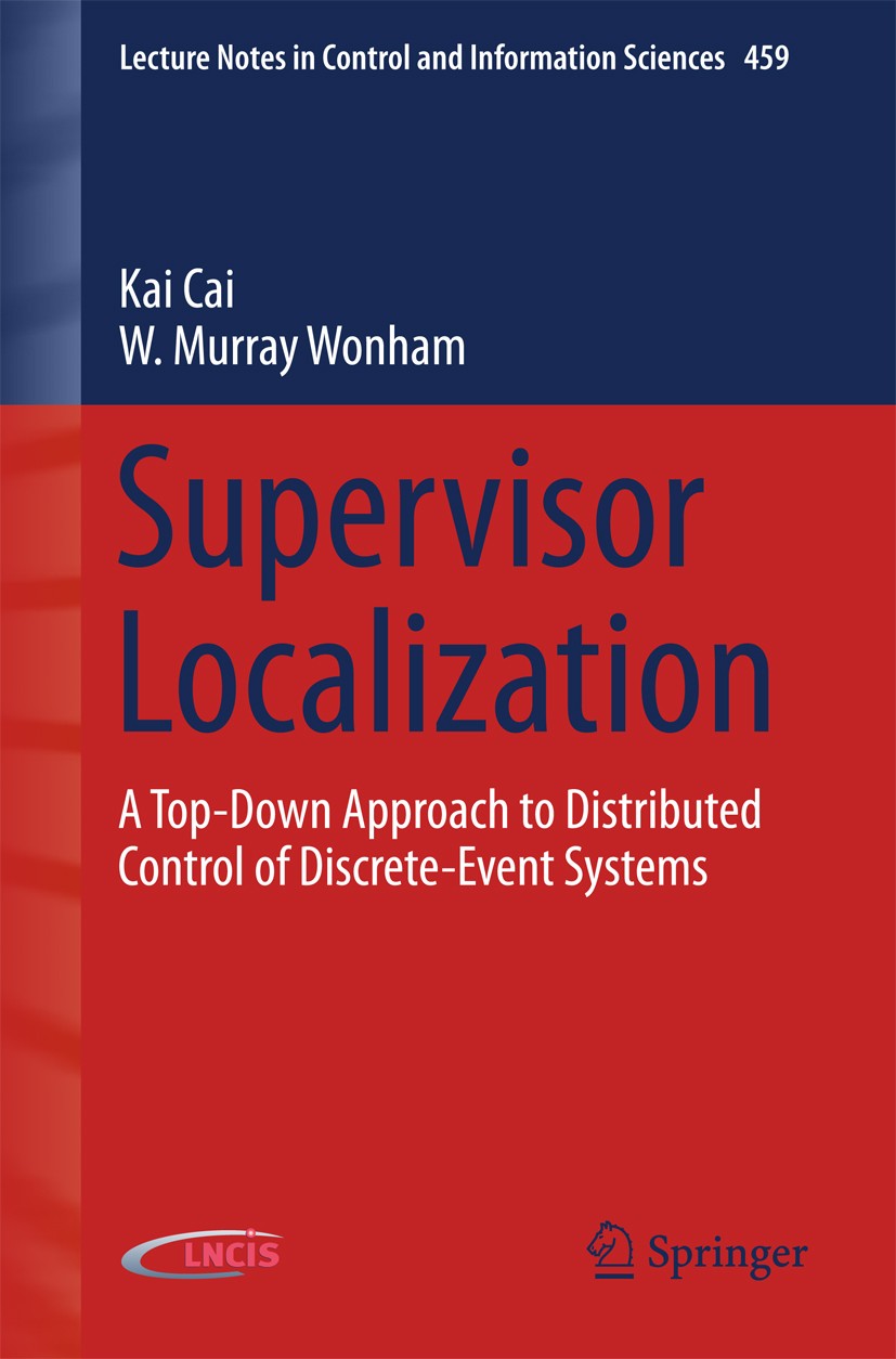 Titlebook: Supervisor Localization; A Top-Down Approach Kai Cai,W. Murray Wonham Book 2016 Springer International Publishing Switzerland 2016 Automat Titlebook: Supervisor Localization; A Top-Down Approach Kai Cai,W. Murray Wonham Book 2016 Springer International Publishing Switzerland 2016 Automat