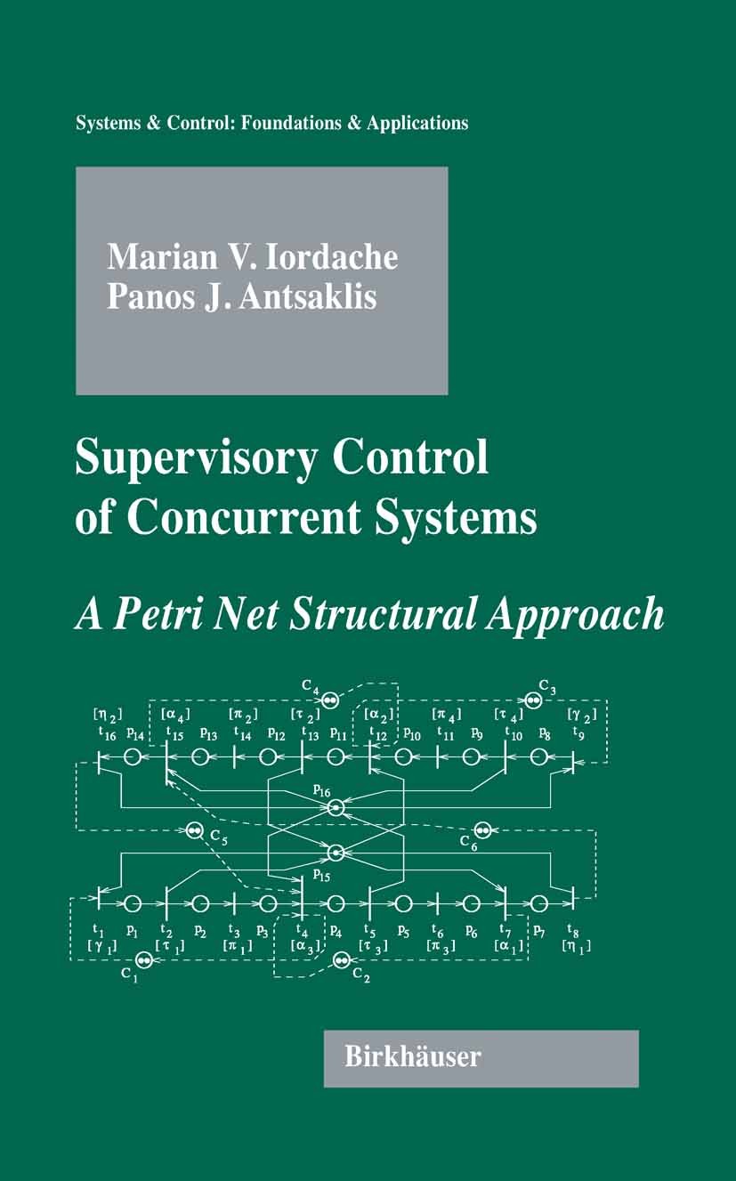 Titlebook: Supervisory Control of Concurrent Systems; A Petri Net Structur Marian V. Iordache,Panos J. Antsaklis Book 2006 Birkhäuser Boston 2006 MATL Titlebook: Supervisory Control of Concurrent Systems; A Petri Net Structur Marian V. Iordache,Panos J. Antsaklis Book 2006 Birkhäuser Boston 2006 MATL