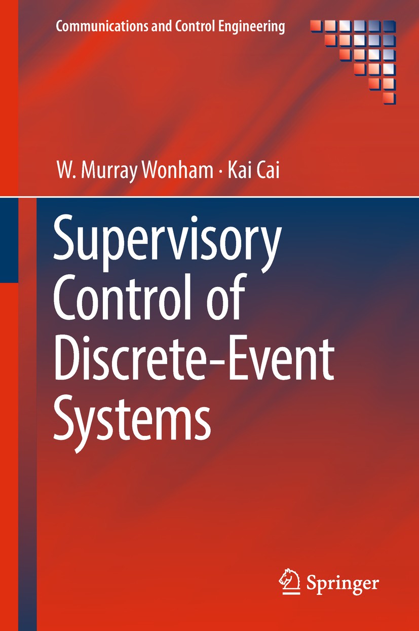 Titlebook: Supervisory Control of Discrete-Event Systems; W. Murray Wonham,Kai Cai Book 2019 Springer International Publishing AG, part of Springer N Titlebook: Supervisory Control of Discrete-Event Systems; W. Murray Wonham,Kai Cai Book 2019 Springer International Publishing AG, part of Springer N