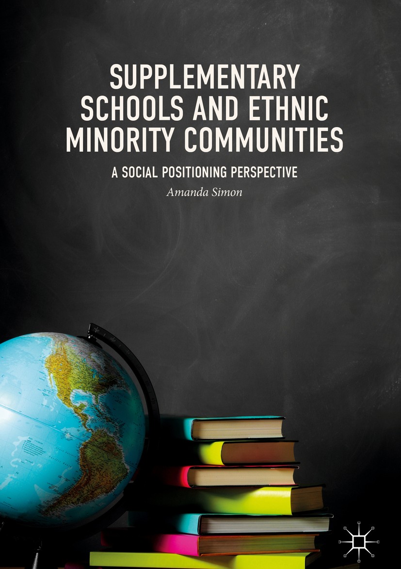 Titlebook: Supplementary Schools and Ethnic Minority Communities; A Social Positioning Amanda Simon Book 2018 The Editor(s) (if applicable) and The Au Titlebook: Supplementary Schools and Ethnic Minority Communities; A Social Positioning Amanda Simon Book 2018 The Editor(s) (if applicable) and The Au
