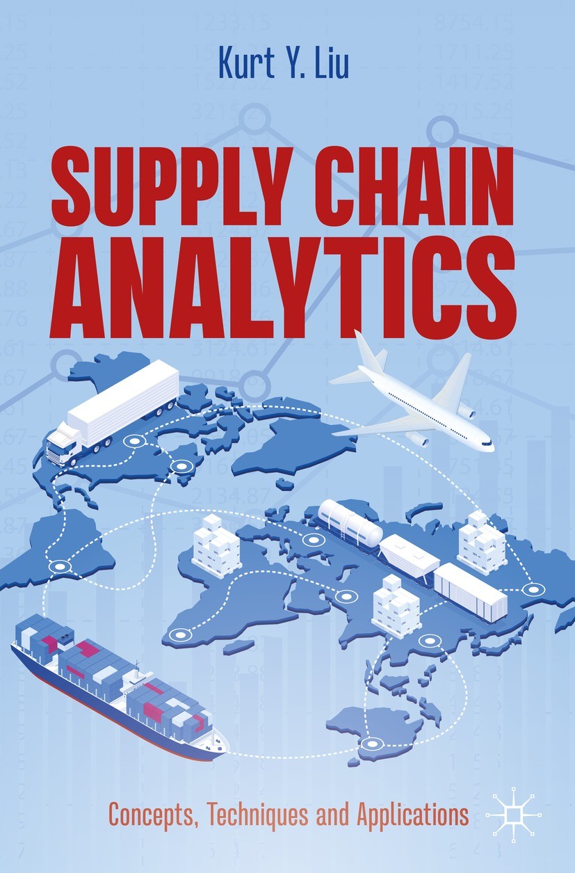 Titlebook: Supply Chain Analytics; Concepts, Techniques Kurt Y. Liu Textbook 2022 The Editor(s) (if applicable) and The Author(s), under exclusive lic Titlebook: Supply Chain Analytics; Concepts, Techniques Kurt Y. Liu Textbook 2022 The Editor(s) (if applicable) and The Author(s), under exclusive lic