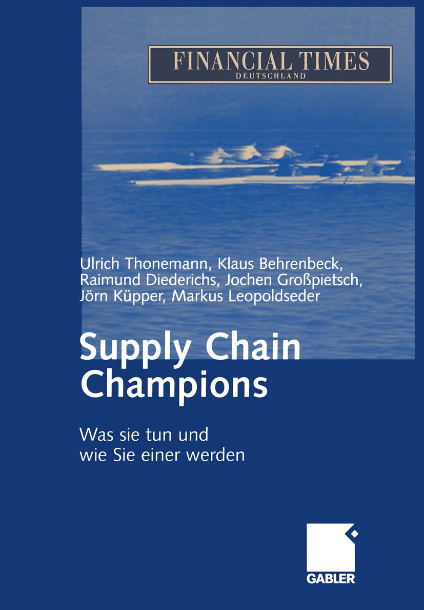 Titlebook: Supply Chain Champions; Was sie tun und wie Ulrich Thonemann,Klaus Behrenbeck,Markus Leopoldse Book 2003 Betriebswirtschaftlicher Verlag D Titlebook: Supply Chain Champions; Was sie tun und wie Ulrich Thonemann,Klaus Behrenbeck,Markus Leopoldse Book 2003 Betriebswirtschaftlicher Verlag D