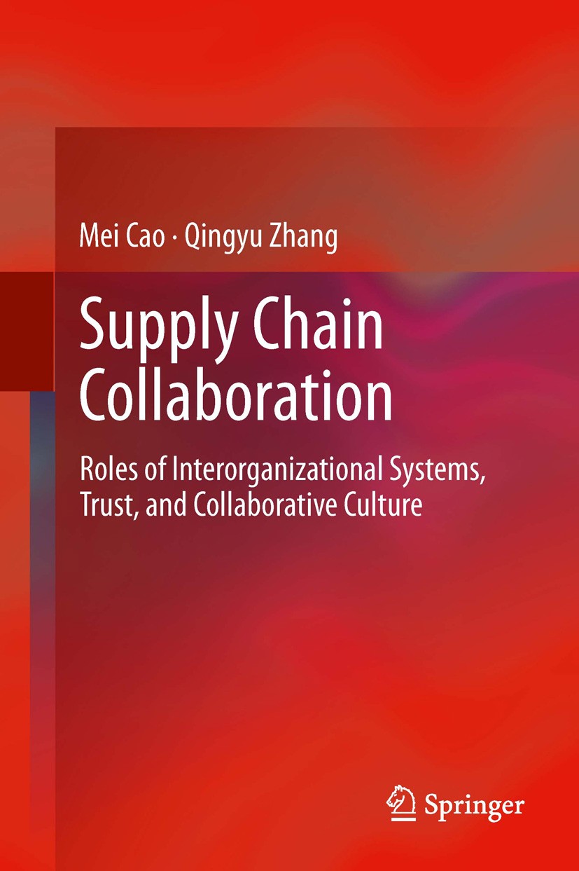 Titlebook: Supply Chain Collaboration; Roles of Interorgani Mei Cao,Qingyu Zhang Book 2013 Springer-Verlag London 2013 Collaborative Advantage.Interor Titlebook: Supply Chain Collaboration; Roles of Interorgani Mei Cao,Qingyu Zhang Book 2013 Springer-Verlag London 2013 Collaborative Advantage.Interor