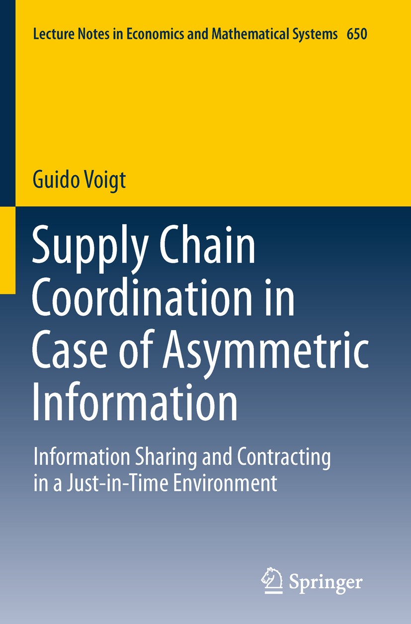 Titlebook: Supply Chain Coordination in Case of Asymmetric Information; Information Sharing Guido Voigt Book 2011 Springer-Verlag Berlin Heidelberg 2 Titlebook: Supply Chain Coordination in Case of Asymmetric Information; Information Sharing Guido Voigt Book 2011 Springer-Verlag Berlin Heidelberg 2