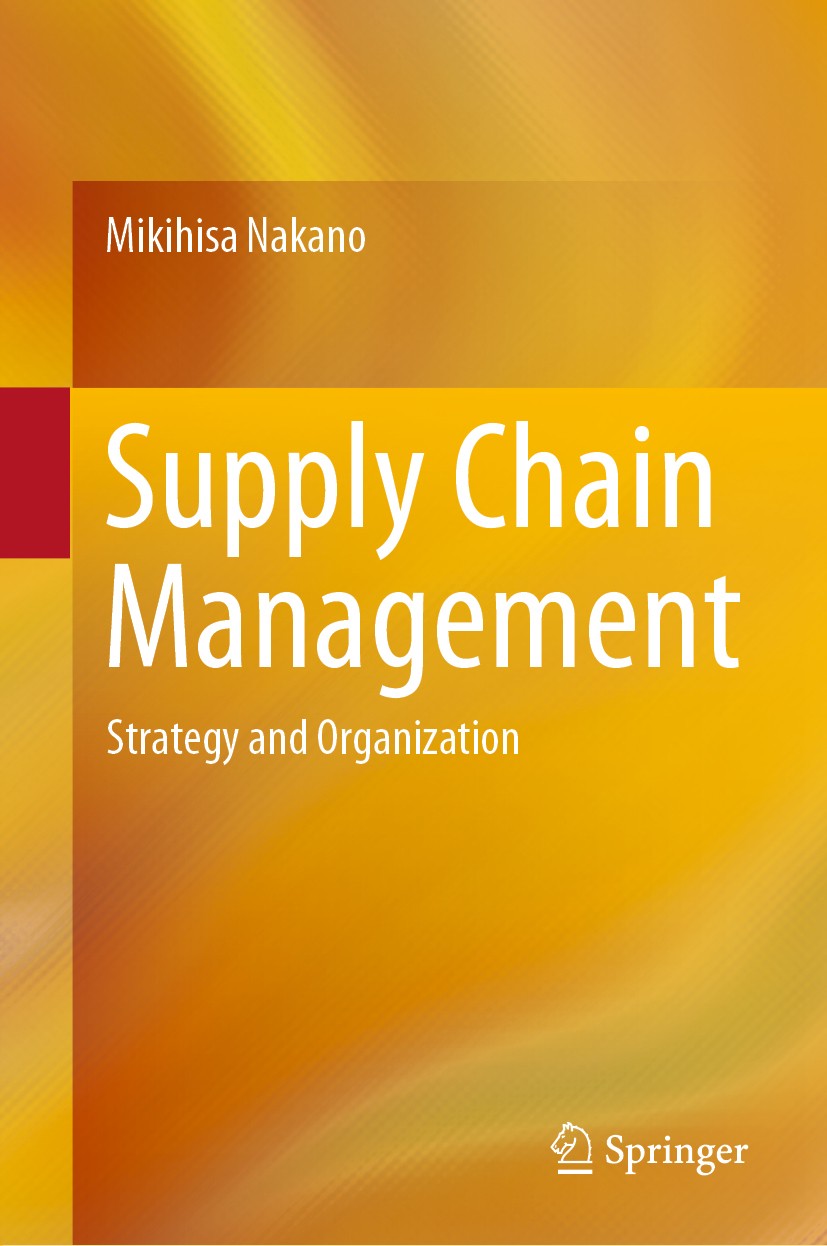 Titlebook: Supply Chain Management; Strategy and Organiz Mikihisa Nakano Book 2020 Springer Nature Singapore Pte Ltd. 2020 Supply chain management.Str Titlebook: Supply Chain Management; Strategy and Organiz Mikihisa Nakano Book 2020 Springer Nature Singapore Pte Ltd. 2020 Supply chain management.Str