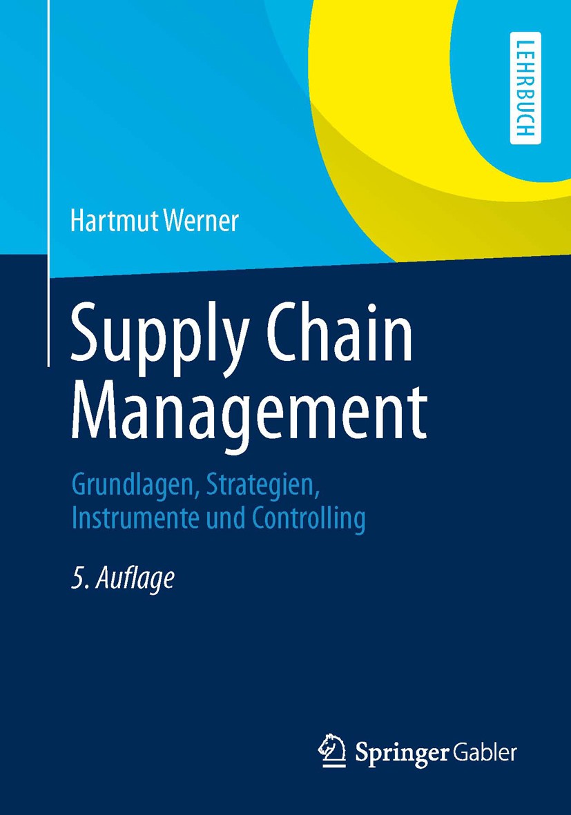 Titlebook: Supply Chain Management; Grundlagen, Strategi Hartmut Werner Textbook 20135th edition Springer Fachmedien Wiesbaden 2013 Controlling.Führun Titlebook: Supply Chain Management; Grundlagen, Strategi Hartmut Werner Textbook 20135th edition Springer Fachmedien Wiesbaden 2013 Controlling.Führun