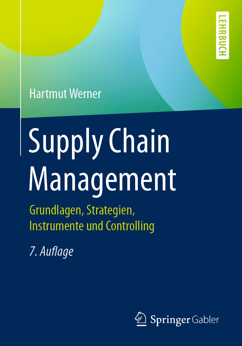 Titlebook: Supply Chain Management; Grundlagen, Strategi Hartmut Werner Textbook 2020Latest edition Springer Fachmedien Wiesbaden GmbH, ein Teil von S Titlebook: Supply Chain Management; Grundlagen, Strategi Hartmut Werner Textbook 2020Latest edition Springer Fachmedien Wiesbaden GmbH, ein Teil von S