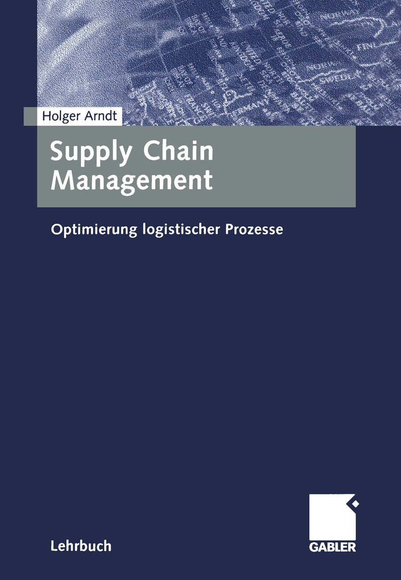 Titlebook: Supply Chain Management; Optimierung logistis Holger Arndt Textbook 20041st edition Springer Fachmedien Wiesbaden 2004 Logistik.Logistikman Titlebook: Supply Chain Management; Optimierung logistis Holger Arndt Textbook 20041st edition Springer Fachmedien Wiesbaden 2004 Logistik.Logistikman