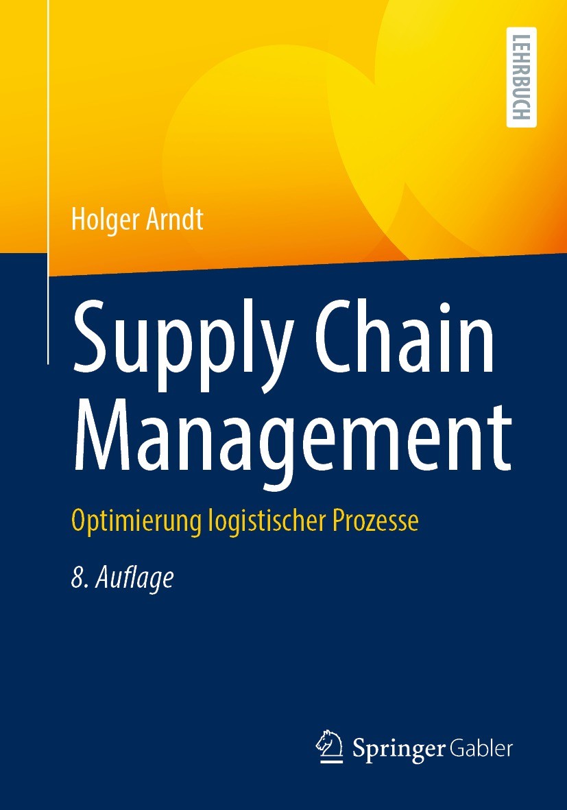 Titlebook: Supply Chain Management; Optimierung logistis Holger Arndt Textbook 2021Latest edition Springer Fachmedien Wiesbaden GmbH, ein Teil von Spr Titlebook: Supply Chain Management; Optimierung logistis Holger Arndt Textbook 2021Latest edition Springer Fachmedien Wiesbaden GmbH, ein Teil von Spr