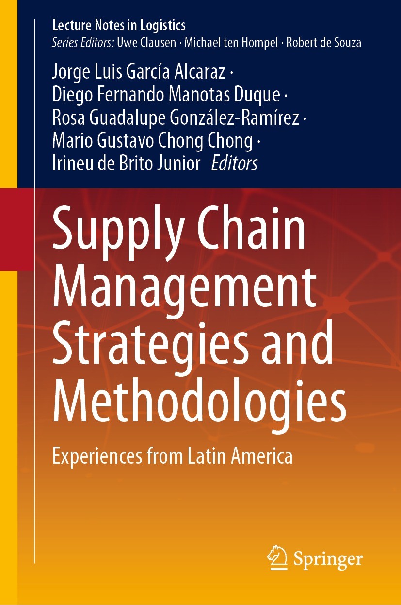 Titlebook: Supply Chain Management Strategies and Methodologies; Experiences from Lat Jorge Luis García Alcaraz,Diego Fernando Manotas D Book 2023 The Titlebook: Supply Chain Management Strategies and Methodologies; Experiences from Lat Jorge Luis García Alcaraz,Diego Fernando Manotas D Book 2023 The