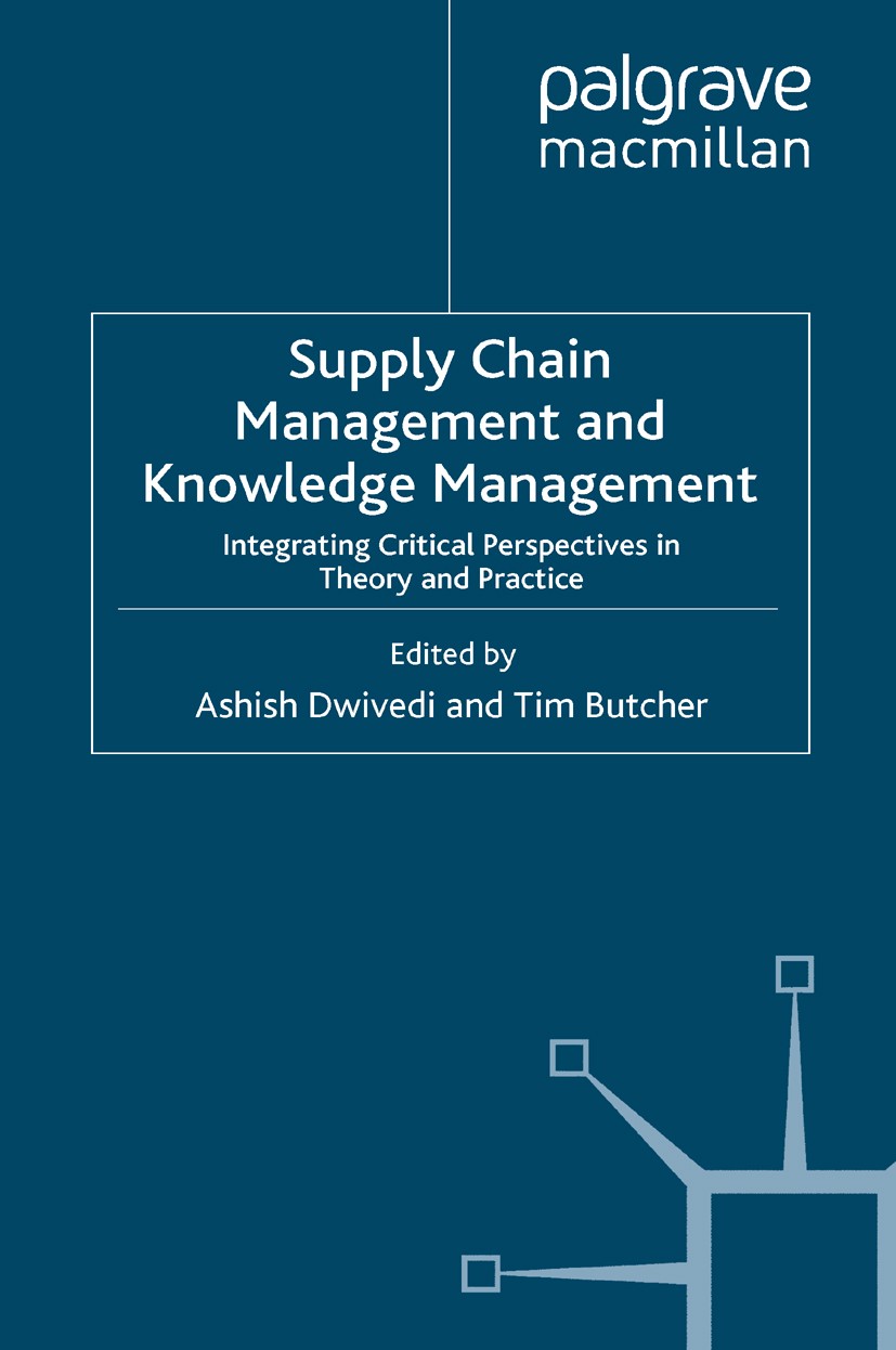 Titlebook: Supply Chain Management and Knowledge Management; Integrating Critical Ashish Dwivedi (Lecturer in Information Sciences), Book 2009 Palgrav Titlebook: Supply Chain Management and Knowledge Management; Integrating Critical Ashish Dwivedi (Lecturer in Information Sciences), Book 2009 Palgrav