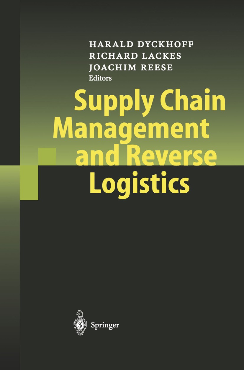 Titlebook: Supply Chain Management and Reverse Logistics; Harald Dyckhoff (Lehrstuhl für Unternehmenstheorie Book 2004 Springer-Verlag Berlin Heidelb Titlebook: Supply Chain Management and Reverse Logistics; Harald Dyckhoff (Lehrstuhl für Unternehmenstheorie Book 2004 Springer-Verlag Berlin Heidelb