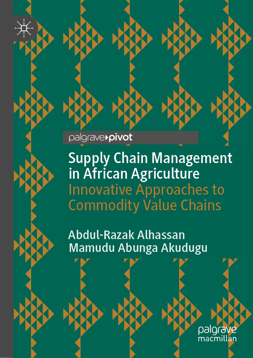 Titlebook: Supply Chain Management in African Agriculture; Innovative Approache Abdul-Razak Alhassan,Mamudu Abunga Akudugu Book 2020 The Editor(s) If Titlebook: Supply Chain Management in African Agriculture; Innovative Approache Abdul-Razak Alhassan,Mamudu Abunga Akudugu Book 2020 The Editor(s) If