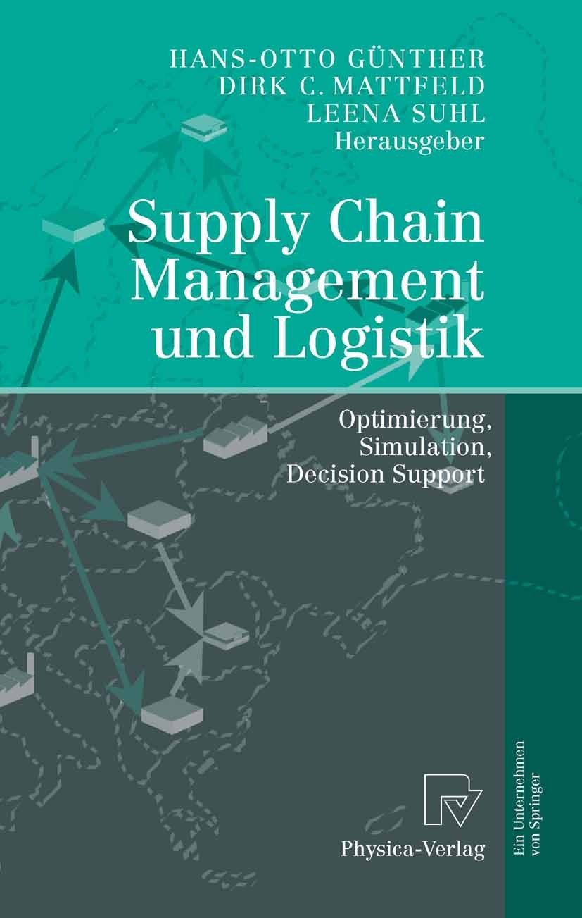Titlebook: Supply Chain Management und Logistik; Optimierung, Simulat Hans-Otto Günther,Dirk C. Mattfeld,Leena Suhl Conference proceedings 2005 Physic Titlebook: Supply Chain Management und Logistik; Optimierung, Simulat Hans-Otto Günther,Dirk C. Mattfeld,Leena Suhl Conference proceedings 2005 Physic