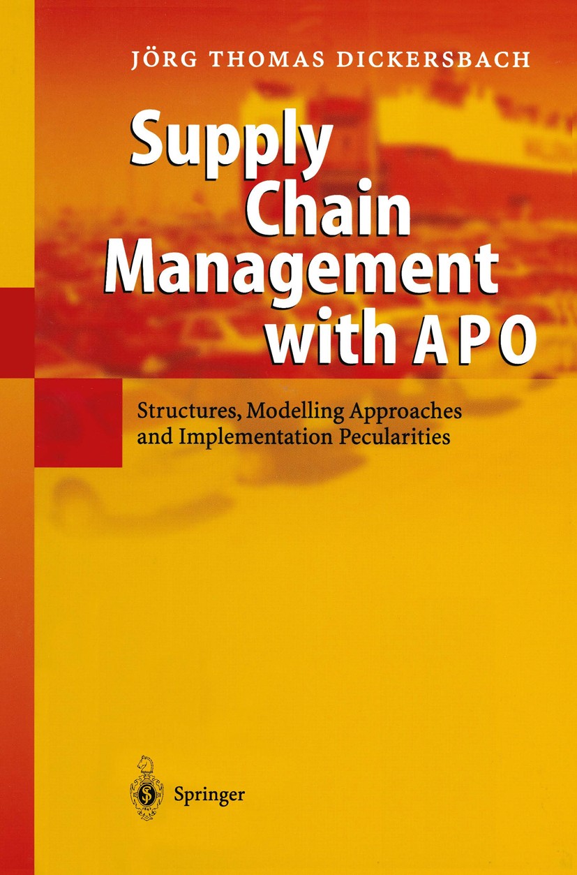 Titlebook: Supply Chain Management with APO; Structures, Modellin Jörg Thomas Dickersbach Book 20041st edition Springer-Verlag Berlin Heidelberg 2004 Titlebook: Supply Chain Management with APO; Structures, Modellin Jörg Thomas Dickersbach Book 20041st edition Springer-Verlag Berlin Heidelberg 2004