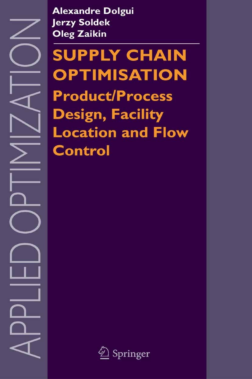Titlebook: Supply Chain Optimisation; Product/Process Desi Alexandre Dolgui,Jerzy Soldek,Oleg Zaikin Book 2005 Springer-Verlag US 2005 Manufacturing.l Titlebook: Supply Chain Optimisation; Product/Process Desi Alexandre Dolgui,Jerzy Soldek,Oleg Zaikin Book 2005 Springer-Verlag US 2005 Manufacturing.l