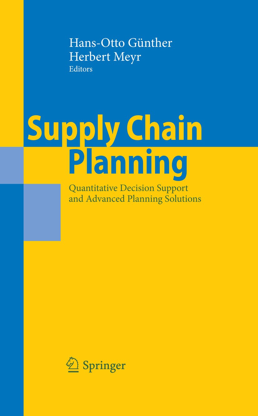 Titlebook: Supply Chain Planning; Quantitative Decisio Herbert Meyr,Hans-Otto Günther Book 2009 Springer-Verlag Berlin Heidelberg 2009 Advanced Planni Titlebook: Supply Chain Planning; Quantitative Decisio Herbert Meyr,Hans-Otto Günther Book 2009 Springer-Verlag Berlin Heidelberg 2009 Advanced Planni