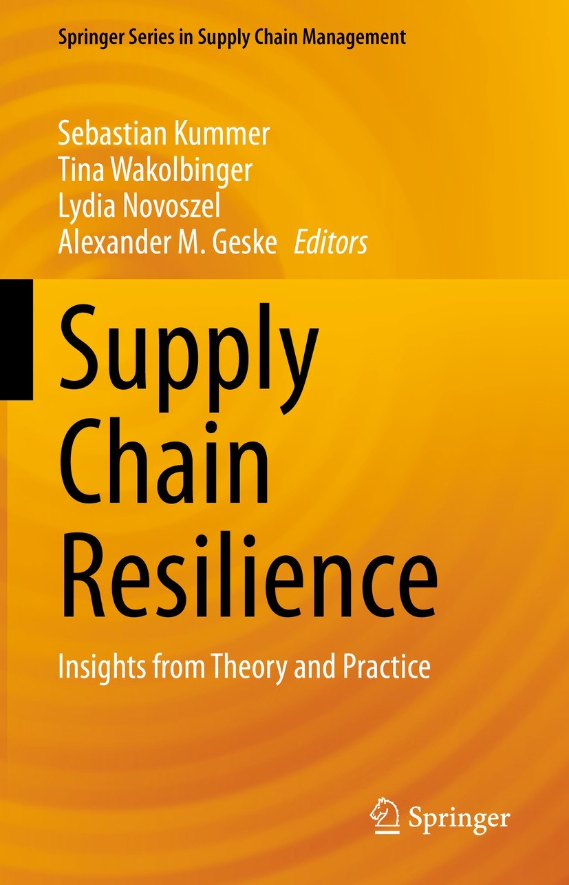 Titlebook: Supply Chain Resilience; Insights from Theory Sebastian Kummer,Tina Wakolbinger,Alexander M. Ges Book 2022 The Editor(s) (if applicable) an Titlebook: Supply Chain Resilience; Insights from Theory Sebastian Kummer,Tina Wakolbinger,Alexander M. Ges Book 2022 The Editor(s) (if applicable) an