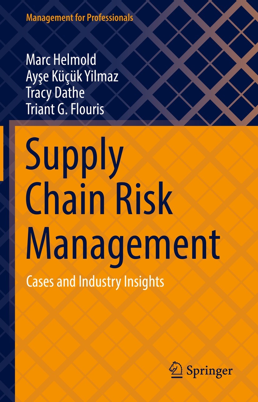 Titlebook: Supply Chain Risk Management; Cases and Industry I Marc Helmold,Ayşe Küçük Yılmaz,Triant G. Flouris Book 2022 The Editor(s) (if applicable) Titlebook: Supply Chain Risk Management; Cases and Industry I Marc Helmold,Ayşe Küçük Yılmaz,Triant G. Flouris Book 2022 The Editor(s) (if applicable)