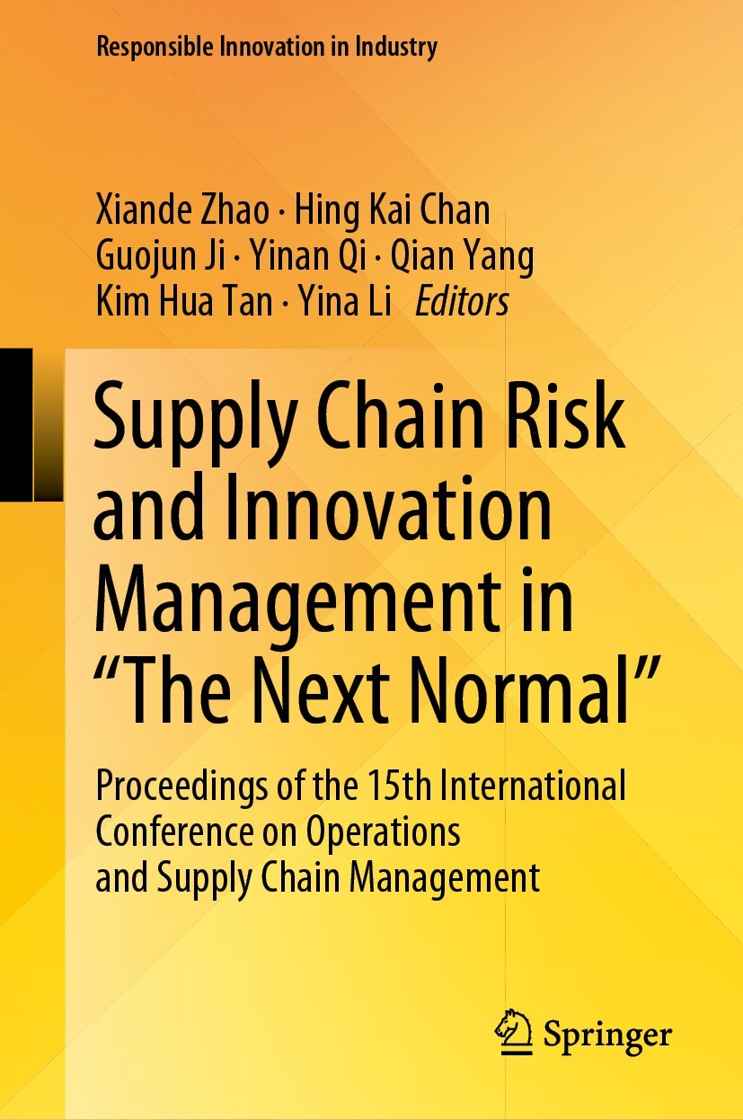 Titlebook: Supply Chain Risk and Innovation Management in “The Next Normal”; Proceedings of the 1 Xiande Zhao,Hing Kai Chan,Yina Li Conference proceed Titlebook: Supply Chain Risk and Innovation Management in “The Next Normal”; Proceedings of the 1 Xiande Zhao,Hing Kai Chan,Yina Li Conference proceed