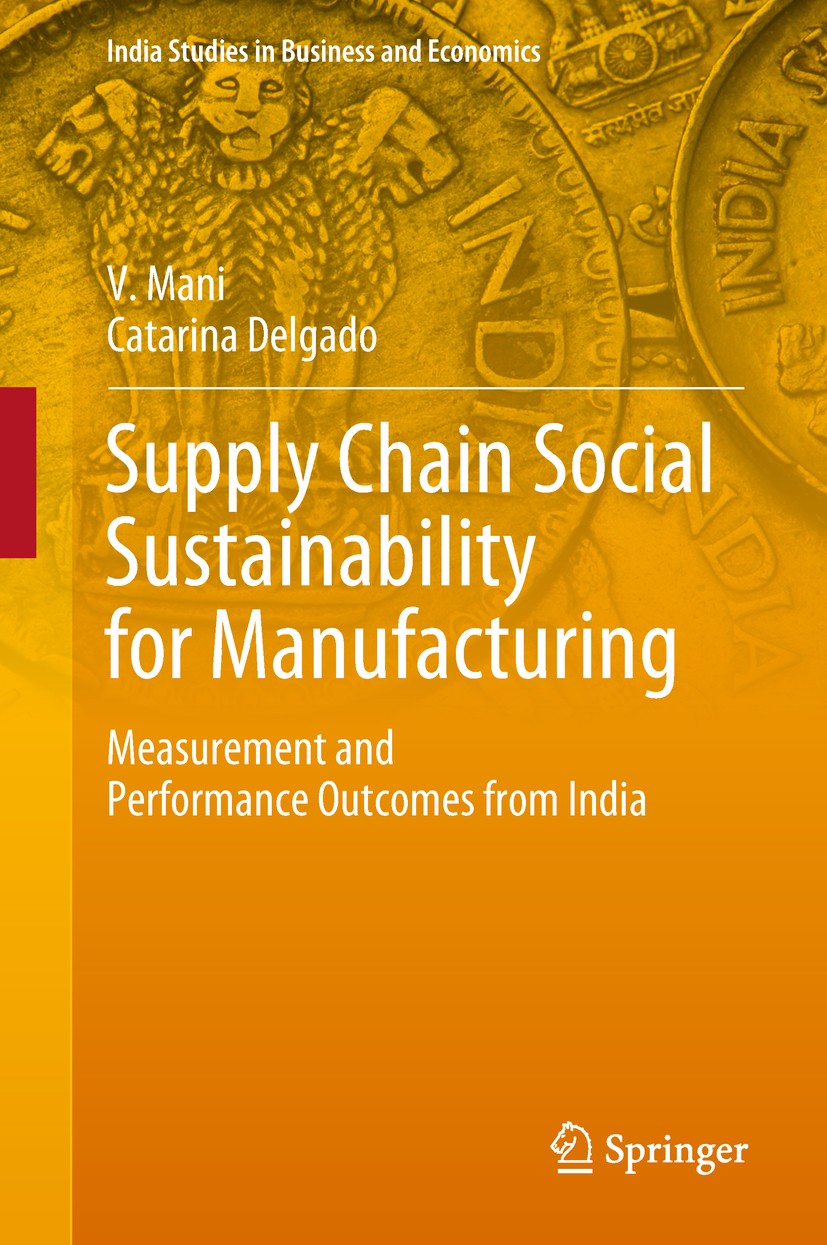 Titlebook: Supply Chain Social Sustainability for Manufacturing; Measurement and Perf V. Mani,Catarina Delgado Book 2019 Springer Nature Singapore Pte Titlebook: Supply Chain Social Sustainability for Manufacturing; Measurement and Perf V. Mani,Catarina Delgado Book 2019 Springer Nature Singapore Pte