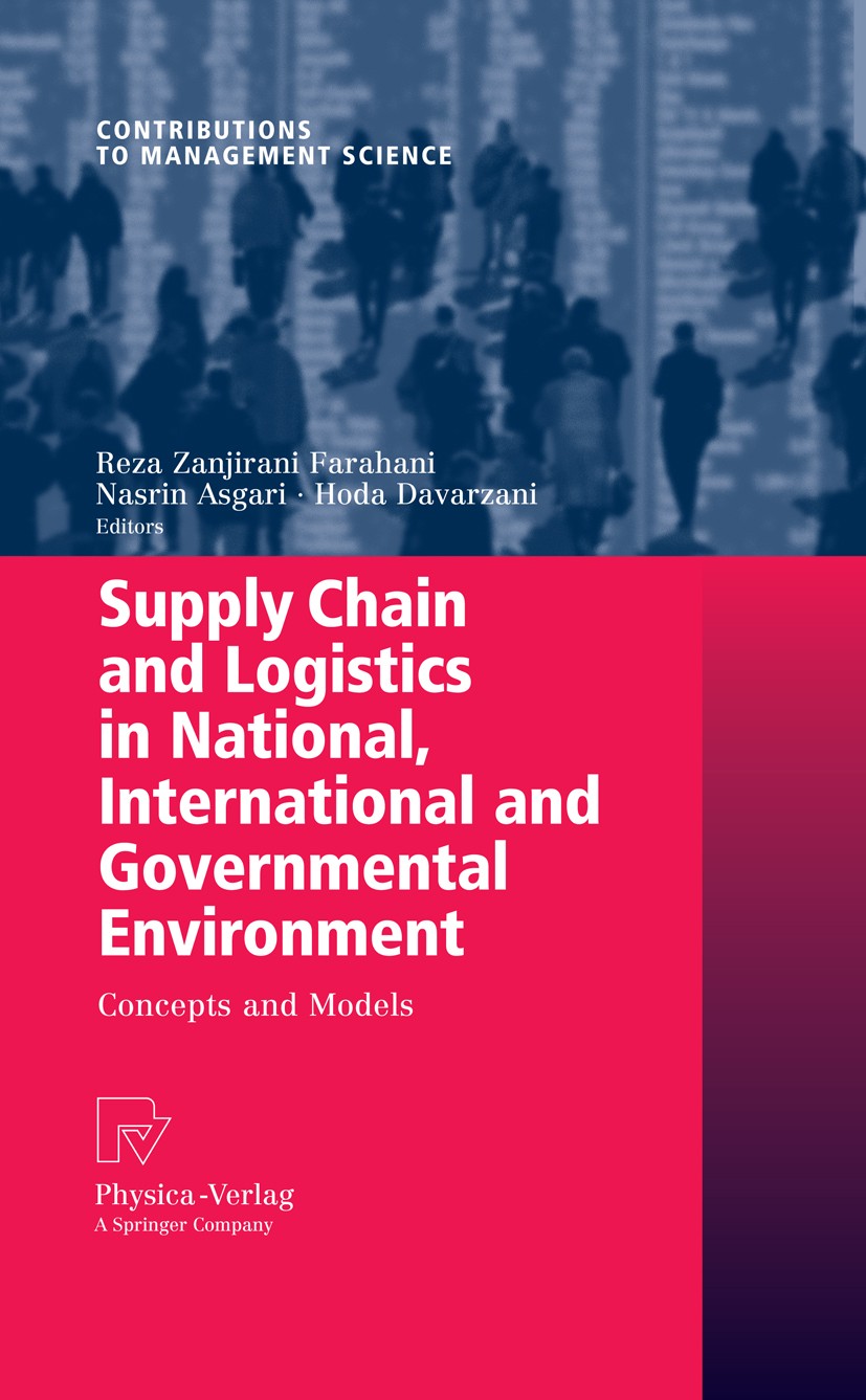 Titlebook: Supply Chain and Logistics in National, International and Governmental Environment; Concepts and Models Reza Zanjirani Farahani,Nasrin Asga Titlebook: Supply Chain and Logistics in National, International and Governmental Environment; Concepts and Models Reza Zanjirani Farahani,Nasrin Asga