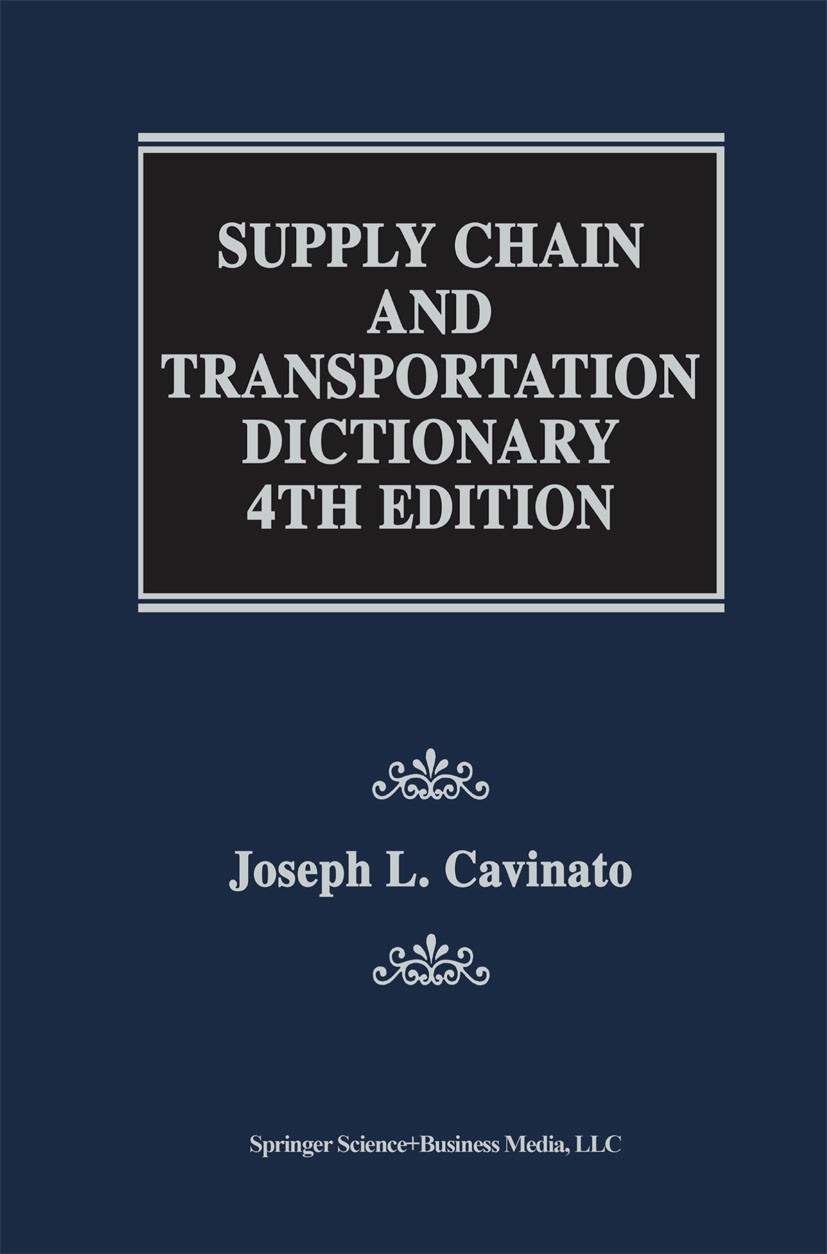 Titlebook: Supply Chain and Transportation Dictionary; Joseph L. Cavinato Book 2000Latest edition Springer Science+Business Media New York 2000 Canad Titlebook: Supply Chain and Transportation Dictionary; Joseph L. Cavinato Book 2000Latest edition Springer Science+Business Media New York 2000 Canad
