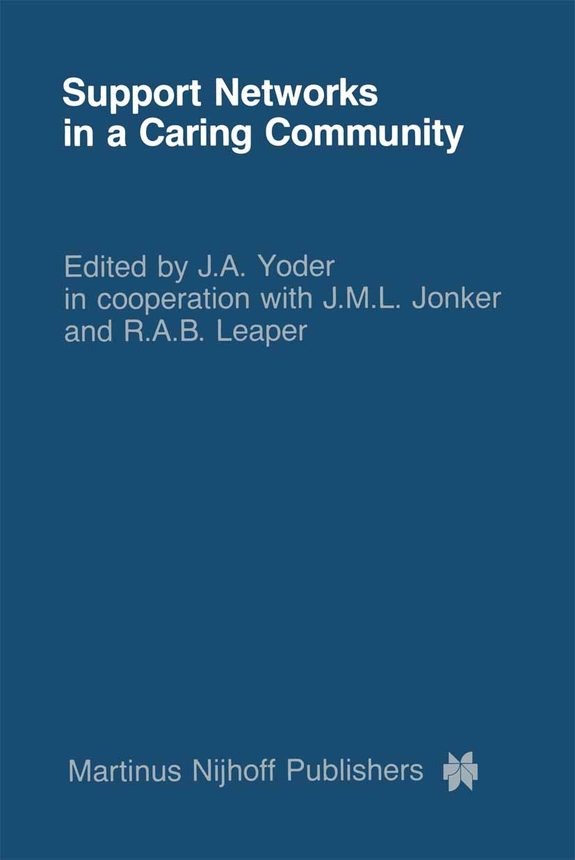 Titlebook: Support Networks in a Caring Community; Research and Policy, J. A. Yoder Book 1985 Martinus Nijhoff Publishers, Dordrecht 1985 Design.care. Titlebook: Support Networks in a Caring Community; Research and Policy, J. A. Yoder Book 1985 Martinus Nijhoff Publishers, Dordrecht 1985 Design.care.