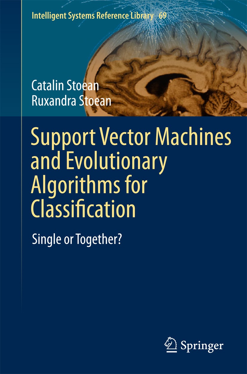 Titlebook: Support Vector Machines and Evolutionary Algorithms for Classification; Single or Together? Catalin Stoean,Ruxandra Stoean Book 2014 Spring Titlebook: Support Vector Machines and Evolutionary Algorithms for Classification; Single or Together? Catalin Stoean,Ruxandra Stoean Book 2014 Spring