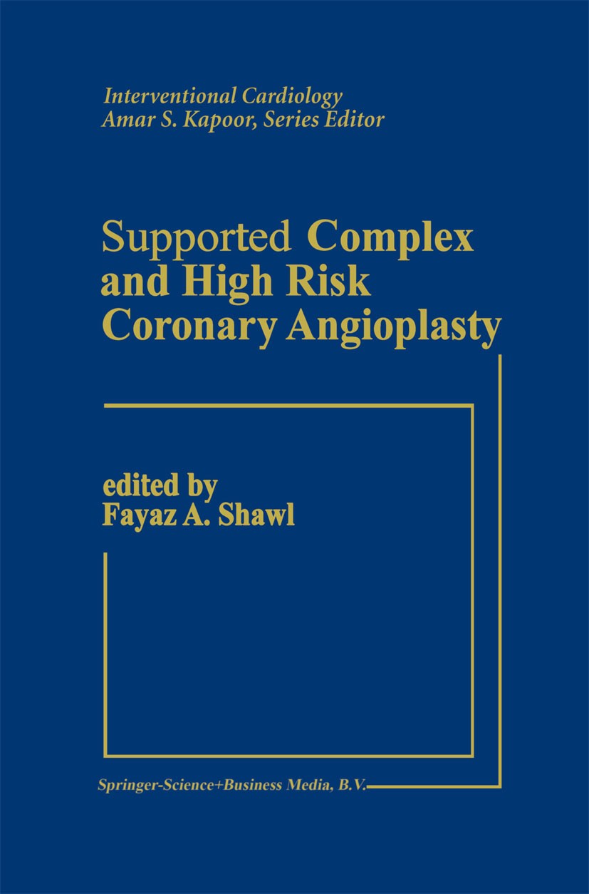 Titlebook: Supported Complex and High Risk Coronary Angioplasty; Fayaz A. Shawl (Director) Book 1991 Kluwer Academic Publishers 1991 Bypass.Laborator Titlebook: Supported Complex and High Risk Coronary Angioplasty; Fayaz A. Shawl (Director) Book 1991 Kluwer Academic Publishers 1991 Bypass.Laborator