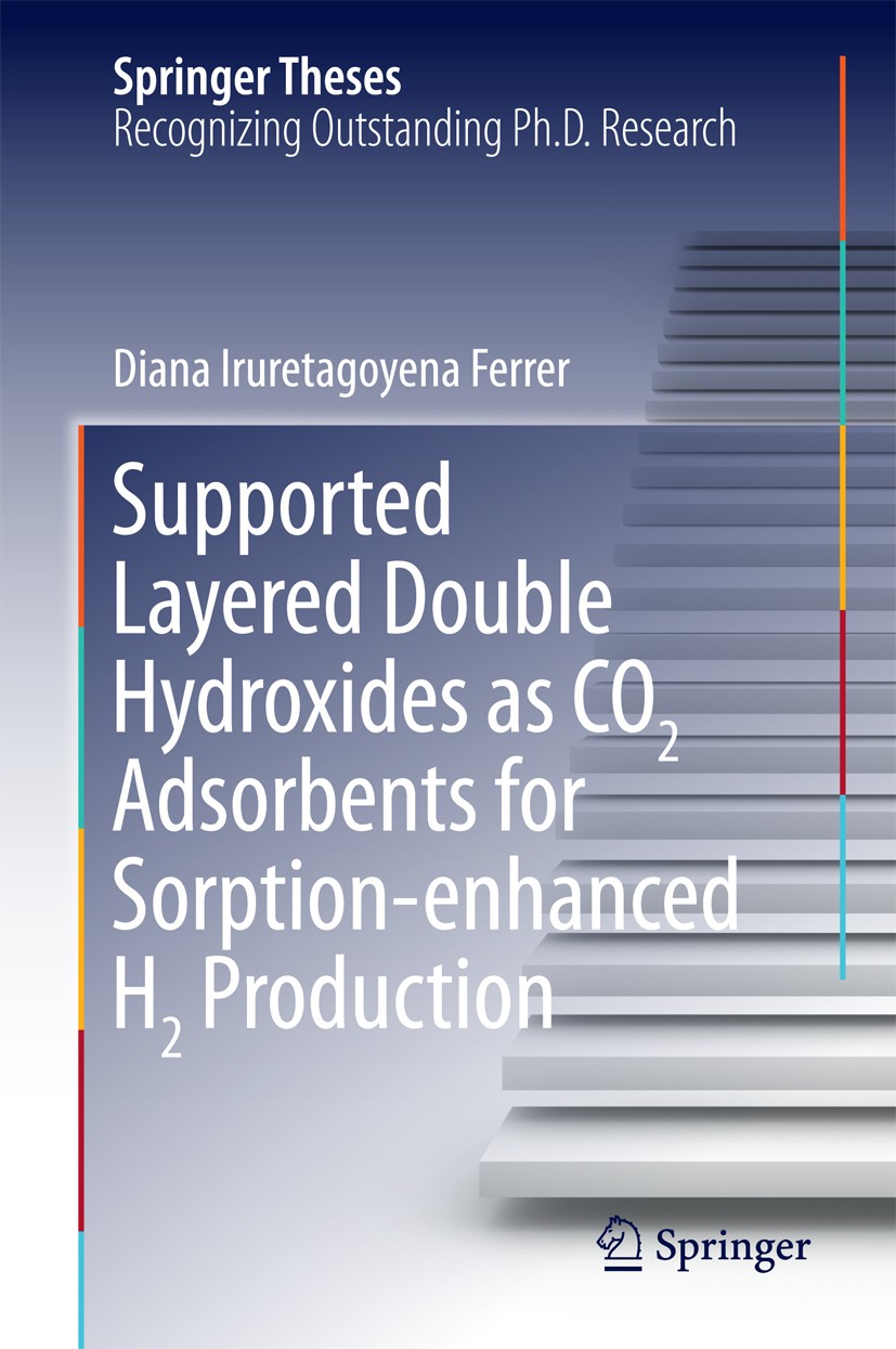 Titlebook: Supported Layered Double Hydroxides as CO2 Adsorbents for Sorption-enhanced H2 Production; Diana Iruretagoyena Ferrer Book 2016 Springer I Titlebook: Supported Layered Double Hydroxides as CO2 Adsorbents for Sorption-enhanced H2 Production; Diana Iruretagoyena Ferrer Book 2016 Springer I
