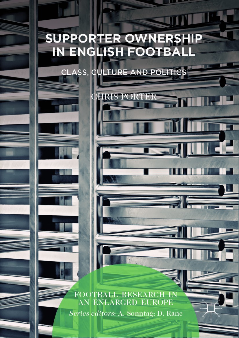 Titlebook: Supporter Ownership in English Football; Class, Culture and P Chris Porter Book 2019 The Editor(s) (if applicable) and The Author(s) 2019 s Titlebook: Supporter Ownership in English Football; Class, Culture and P Chris Porter Book 2019 The Editor(s) (if applicable) and The Author(s) 2019 s
