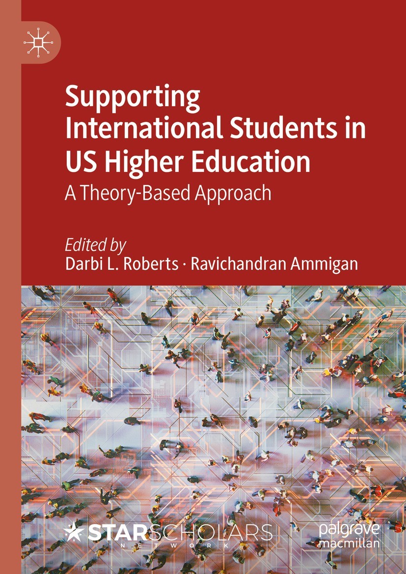 Titlebook: Supporting International Students in US Higher Education; A Theory-Based Appro Darbi L. Roberts,Ravichandran Ammigan Book 2024 The Editor(s Titlebook: Supporting International Students in US Higher Education; A Theory-Based Appro Darbi L. Roberts,Ravichandran Ammigan Book 2024 The Editor(s